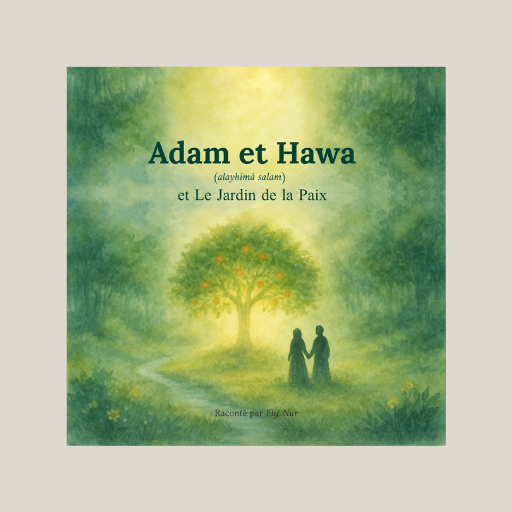 Adam et Hawa (alayhimâ salam) et Le Jardin de la Paix